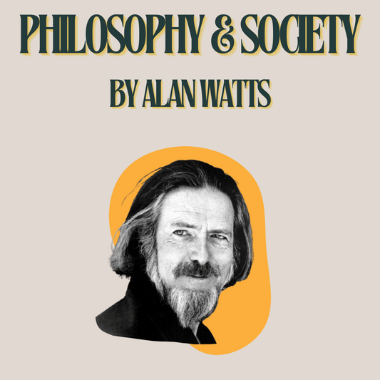 Philosophy & Society by Alan Watts